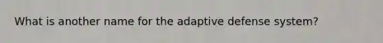 What is another name for the adaptive defense system?