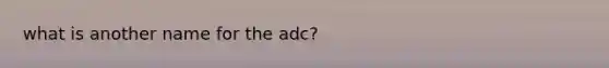 what is another name for the adc?