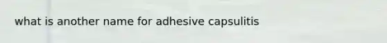 what is another name for adhesive capsulitis