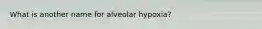 What is another name for alveolar hypoxia?