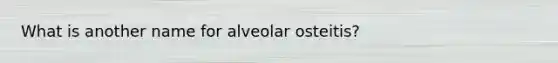 What is another name for alveolar osteitis?