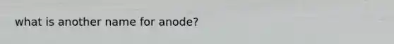 what is another name for anode?