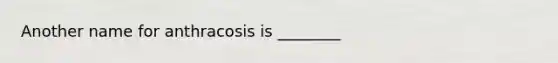 Another name for anthracosis is ________