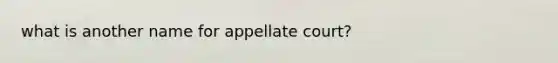 what is another name for appellate court?