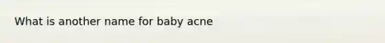 What is another name for baby acne