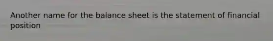 Another name for the balance sheet is the statement of financial position