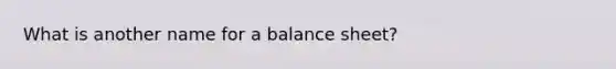 What is another name for a balance sheet?