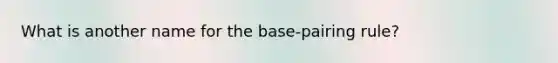 What is another name for the base-pairing rule?