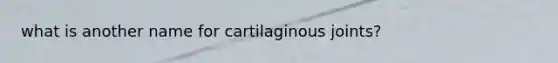 what is another name for cartilaginous joints?