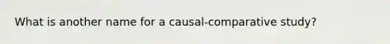 What is another name for a causal-comparative study?