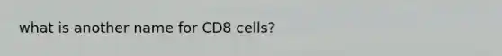 what is another name for CD8 cells?