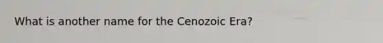 What is another name for the Cenozoic Era?