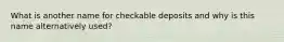 What is another name for checkable deposits and why is this name alternatively used?