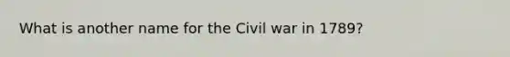 What is another name for the Civil war in 1789?