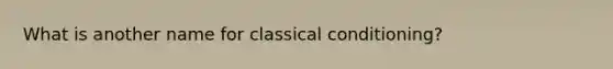 What is another name for classical conditioning?