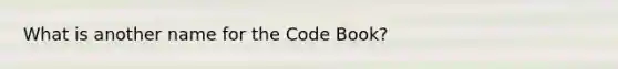 What is another name for the Code Book?