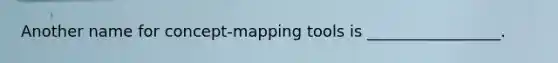 Another name for concept-mapping tools is _________________.