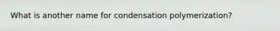 What is another name for condensation polymerization?