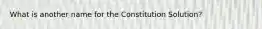 What is another name for the Constitution Solution?