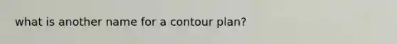 what is another name for a contour plan?