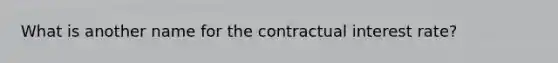 What is another name for the contractual interest rate?