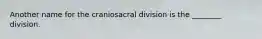 Another name for the craniosacral division is the ________ division.