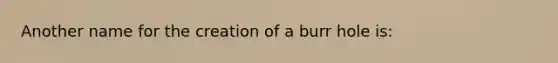 Another name for the creation of a burr hole is: