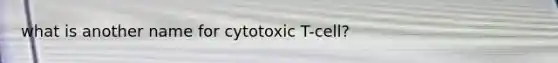 what is another name for cytotoxic T-cell?