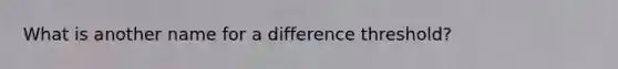 What is another name for a difference threshold?