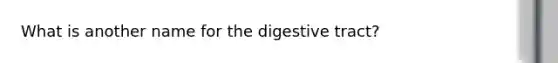 What is another name for the digestive tract?