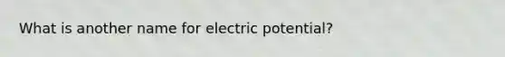 What is another name for electric potential?