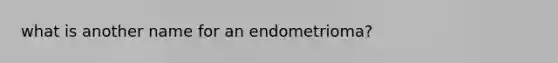 what is another name for an endometrioma?