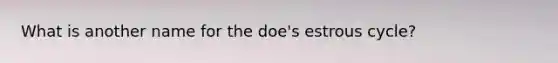 What is another name for the doe's estrous cycle?