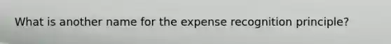 What is another name for the expense recognition principle?