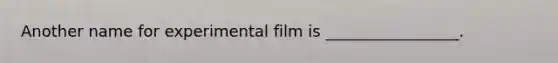 Another name for experimental film is _________________.