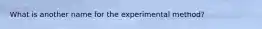 What is another name for the experimental method?