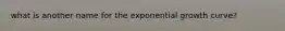 what is another name for the exponential growth curve?