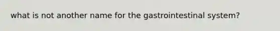 what is not another name for the gastrointestinal system?