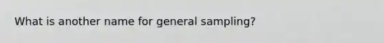 What is another name for general sampling?