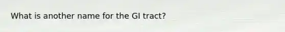 What is another name for the GI tract?