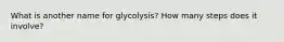 What is another name for glycolysis? How many steps does it involve?