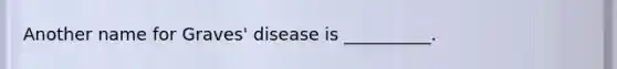 Another name for Graves' disease is __________.