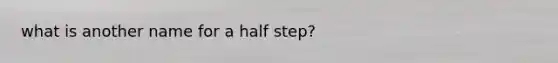 what is another name for a half step?