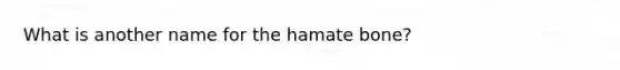 What is another name for the hamate bone?