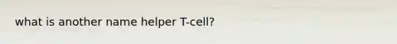 what is another name helper T-cell?