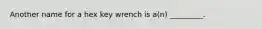 Another name for a hex key wrench is a(n) _________.