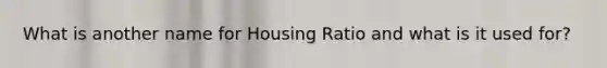 What is another name for Housing Ratio and what is it used for?