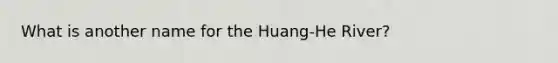 What is another name for the Huang-He River?