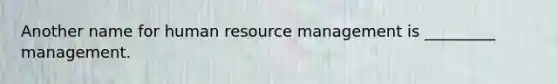 Another name for human resource management is _________ management.