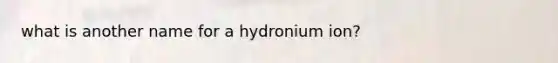 what is another name for a hydronium ion?